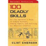 100 Deadly Skills: The SEAL Operative''s Guide to Eluding Pursuers, Evading Capture, and Surviving Any Dangerous Situation